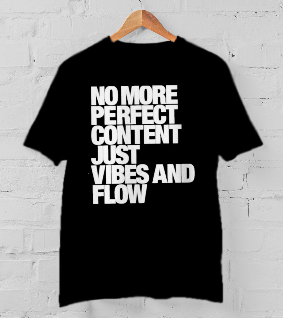 No More Perfect Content Just Vibes And Flow T-Shirt