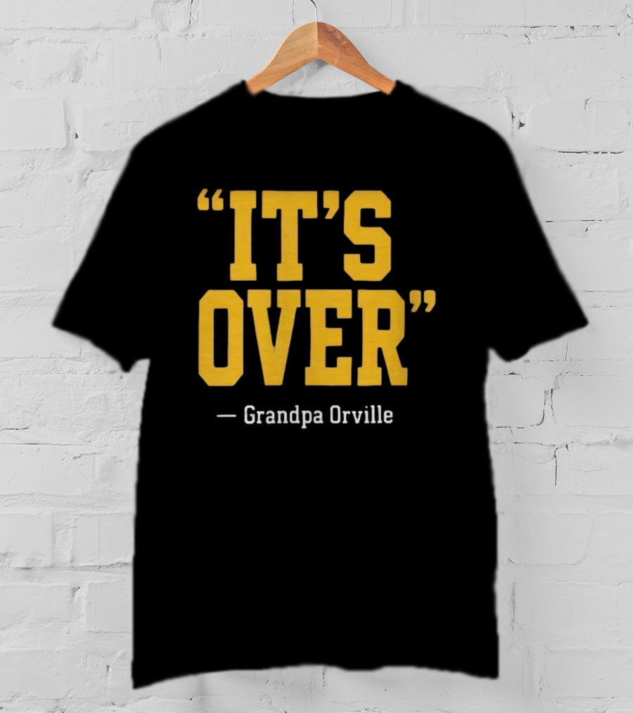 Grandpa Orville It's Over Minnesota Vikings Fans T-Shirt