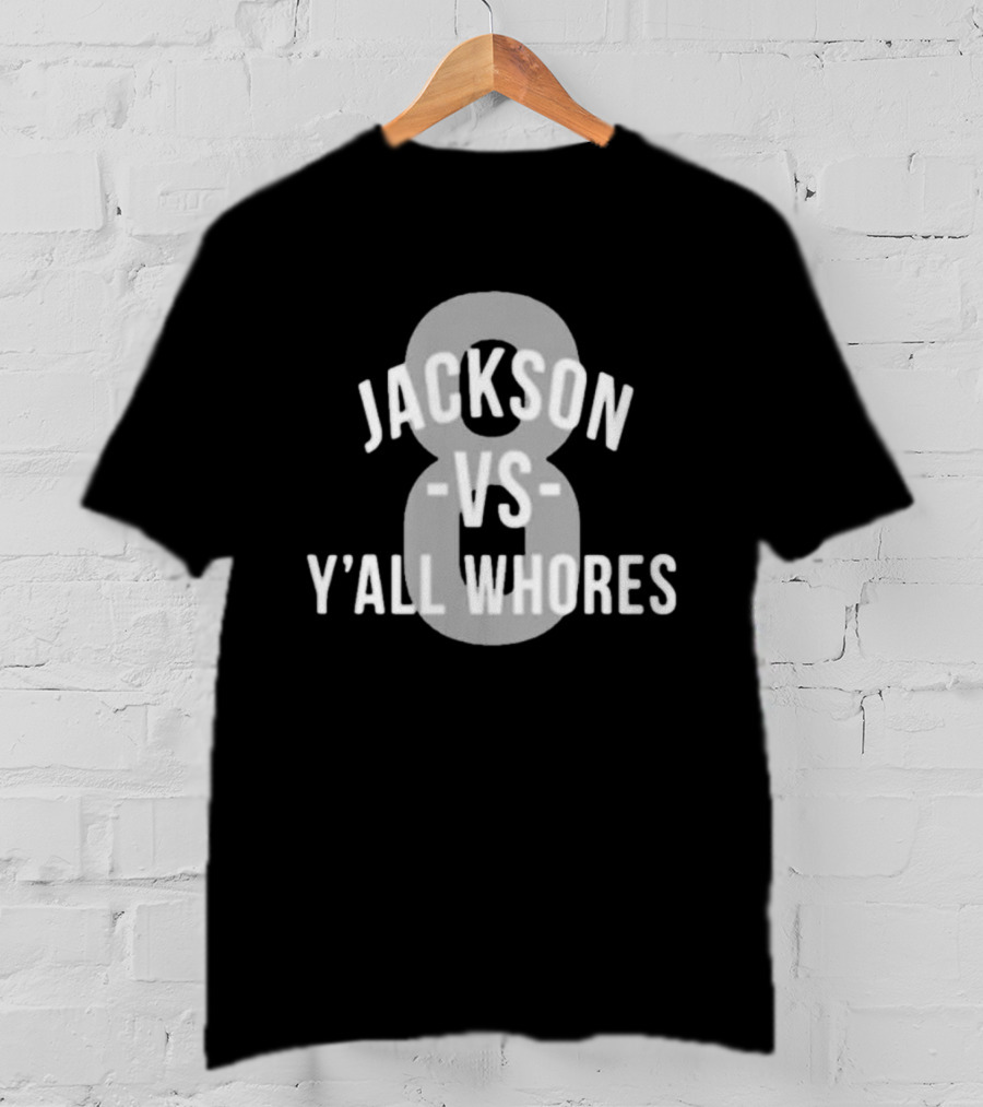 Jackson Vs Y'all Whores 8 T-Shirt