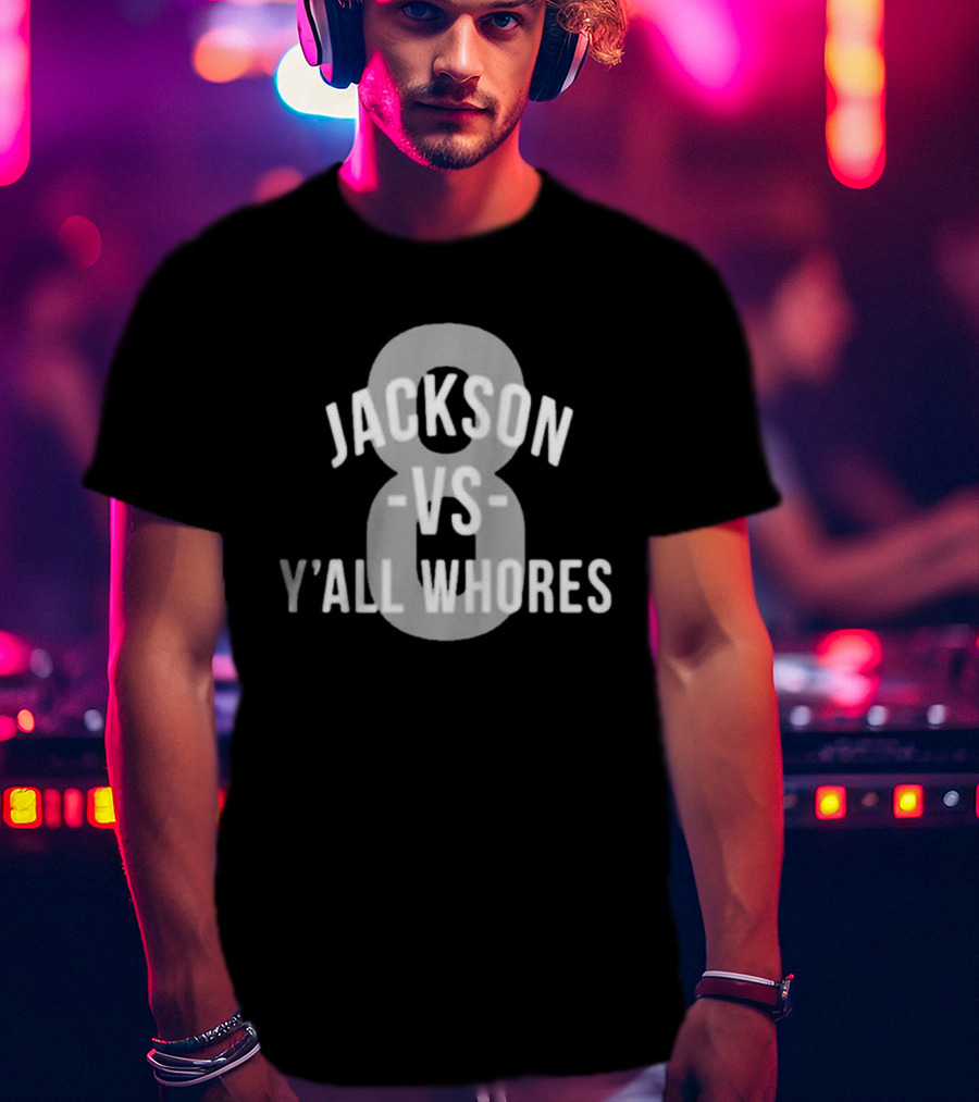 Jackson Vs Y'all Whores 8 T-Shirt