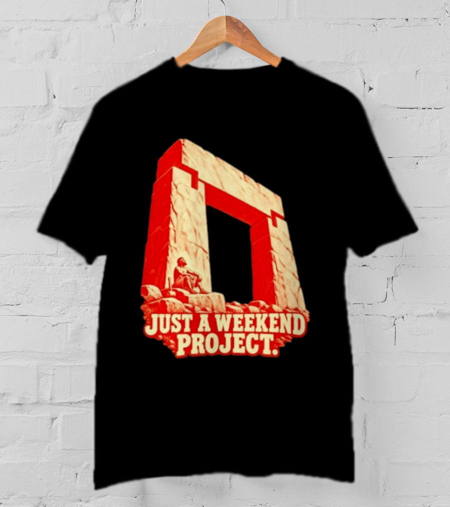 Just A Weekend Project Stonehenge Construction Builder T-Shirt