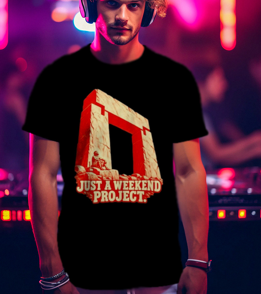 Just A Weekend Project Stonehenge Construction Builder T-Shirt