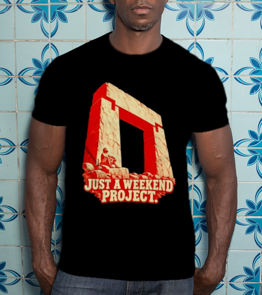 Just A Weekend Project Stonehenge Construction Builder T-Shirt