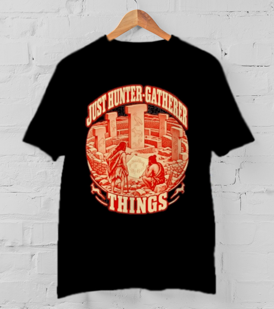 Just Hunter Gatherer Things Göbekli Tepe Ancient Site Artifacts T-Shirt