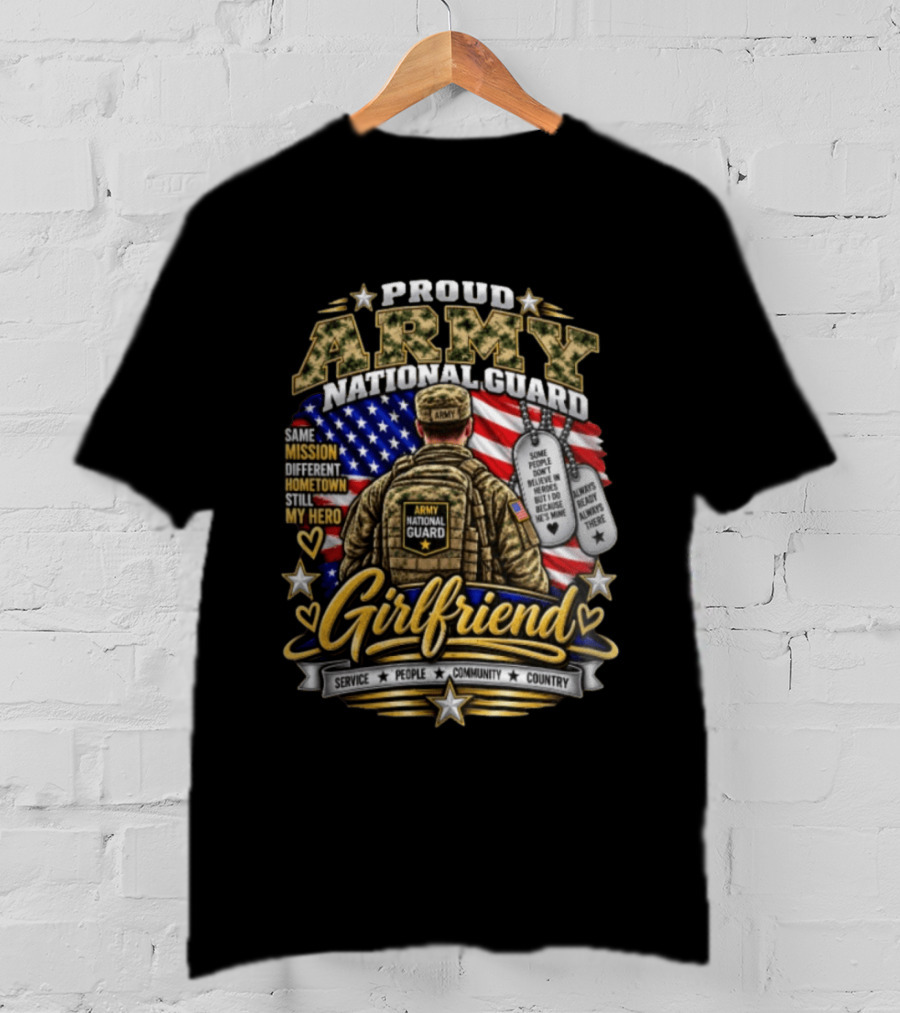 Proud Army National Guard Girlfriend Same Mission Different Hometown Still My Hero American Flag And Dog Tags T-Shirt