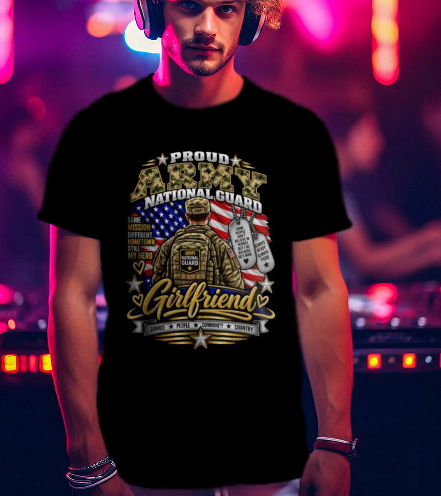 Proud Army National Guard Girlfriend Same Mission Different Hometown Still My Hero American Flag And Dog Tags T-Shirt