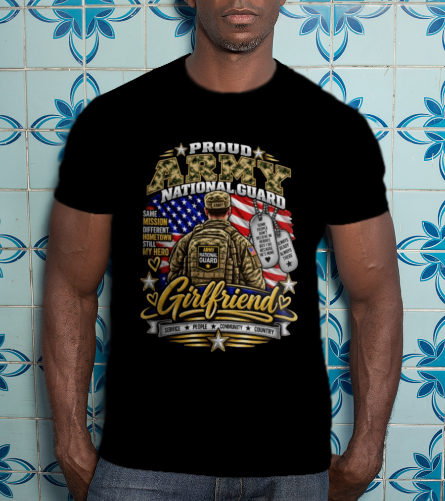 Proud Army National Guard Girlfriend Same Mission Different Hometown Still My Hero American Flag And Dog Tags T-Shirt