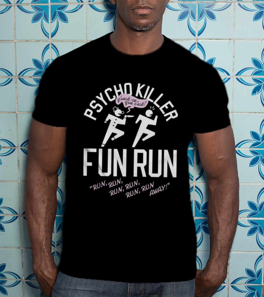 Psycho Killer Fun Run Run Run Run Away T-Shirt