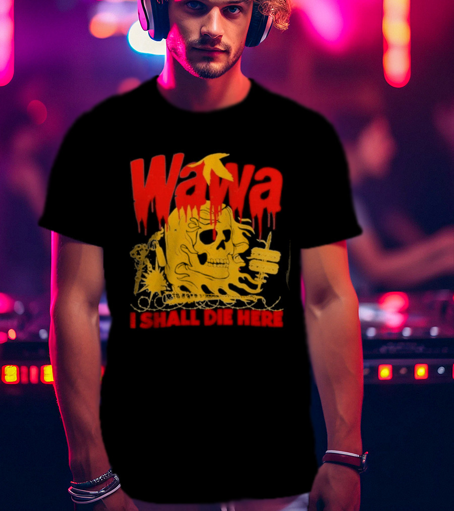 Wawa I Shall Die Here Dead Goose Gas Station Skull Thumbs Up T-Shirt