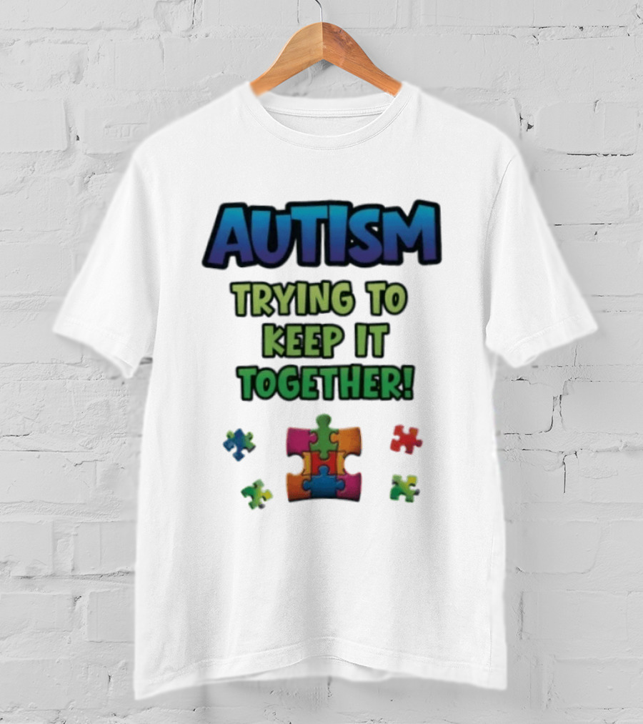 Autism Trying To Keep It Together Puzzle Piece T-Shirt