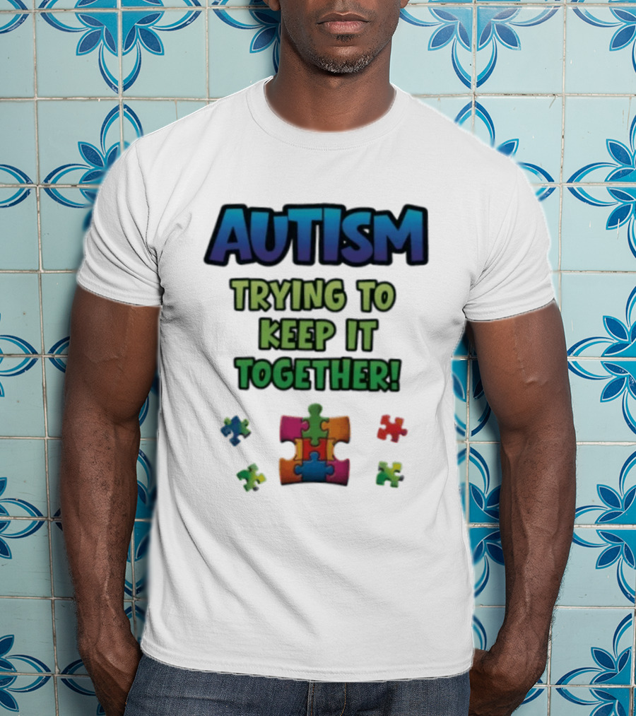 Autism Trying To Keep It Together Puzzle Piece T-Shirt