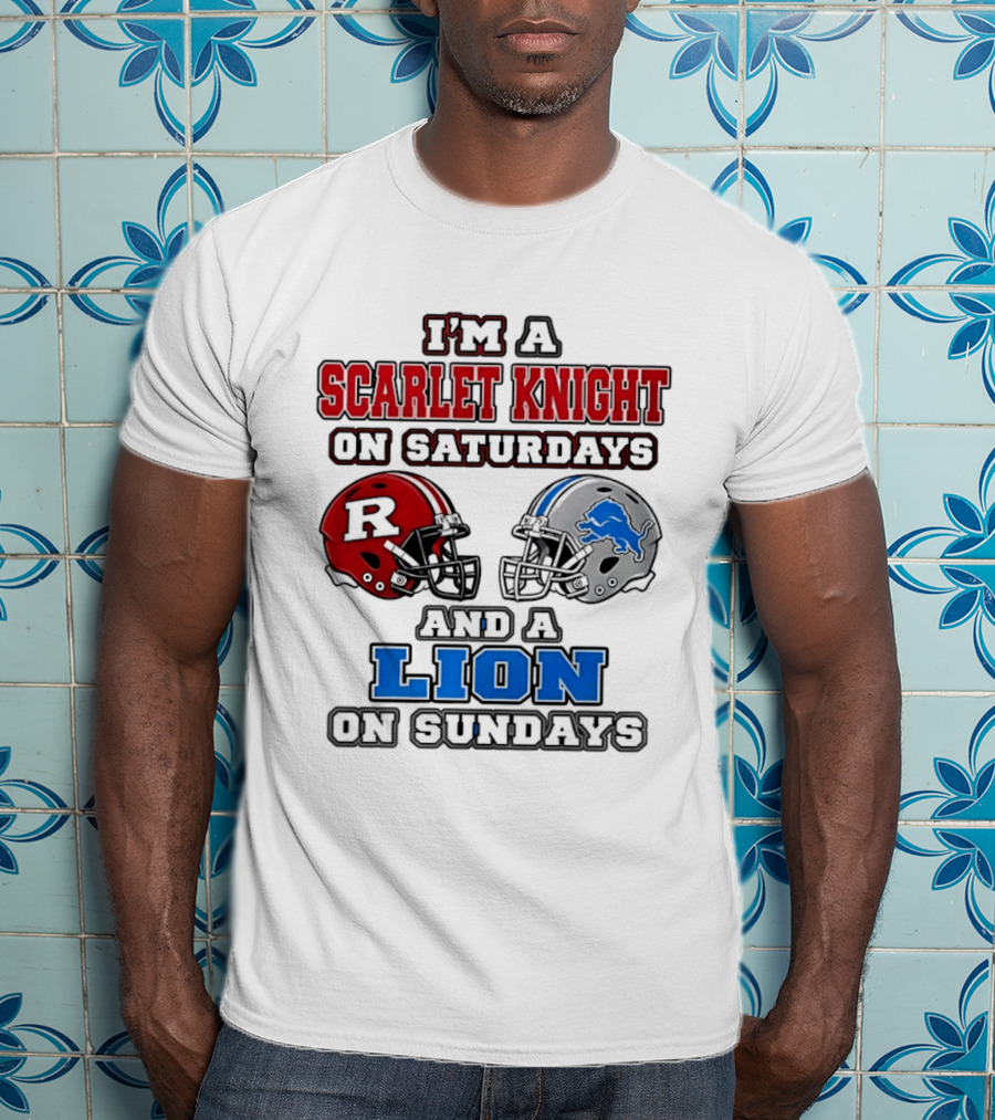 I'm A Scarlet Knight On Saturdays And A Lion On Sundays Football Helmets T-Shirt