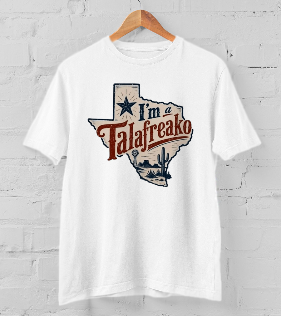 I'm A Talafreako Star Cactus Windmill Texas State Pride T-Shirt