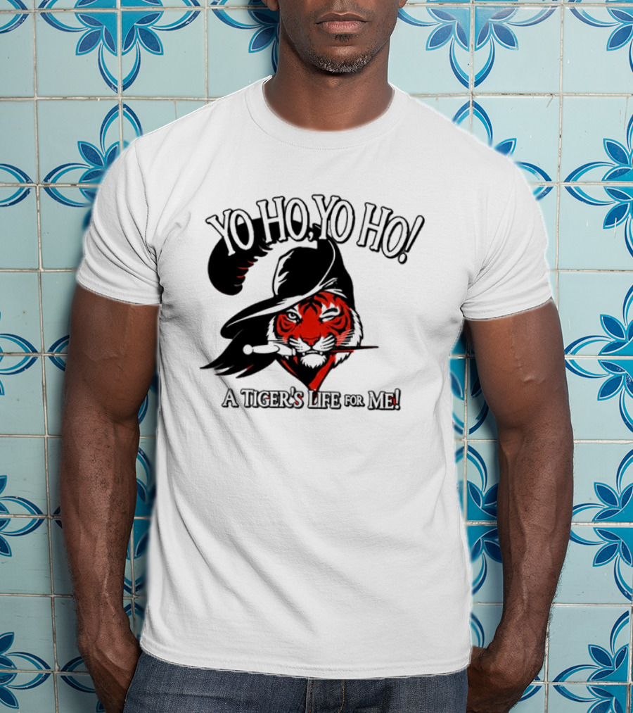 Yo Ho Yo Ho A Tiger's Life For Me Cincinnati Bengals T-Shirt
