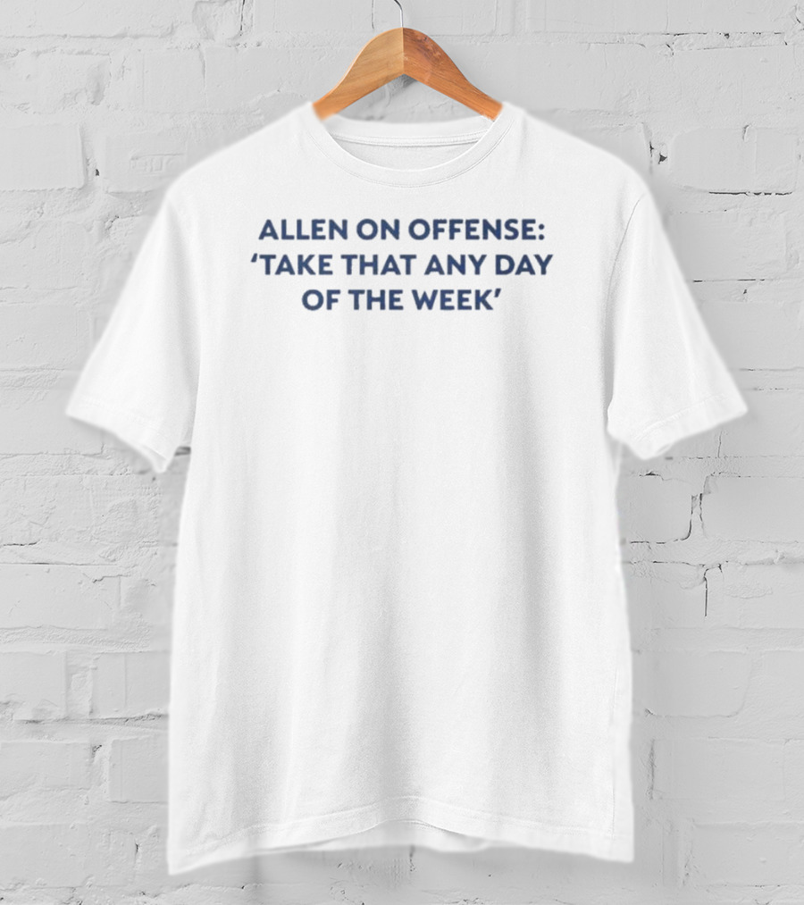 Allen On Offense Take That Any Day Of The Week T-Shirt
