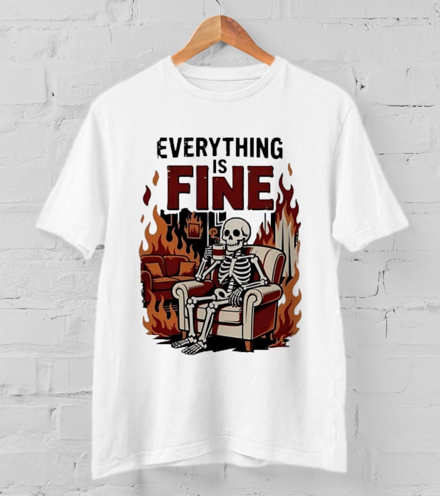 Everything Is Fine Skeleton Enjoying Coffee Amidst Flames T-Shirt