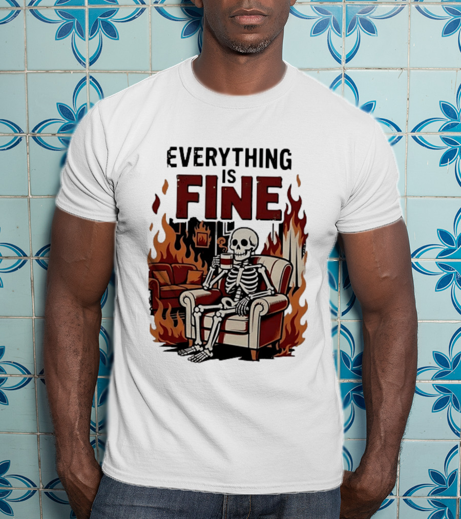 Everything Is Fine Skeleton Enjoying Coffee Amidst Flames T-Shirt