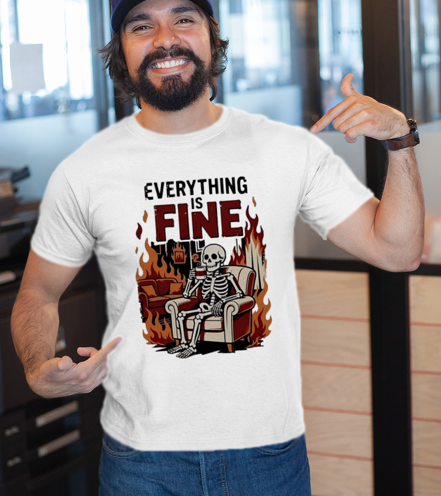 Everything Is Fine Skeleton Enjoying Coffee Amidst Flames T-Shirt