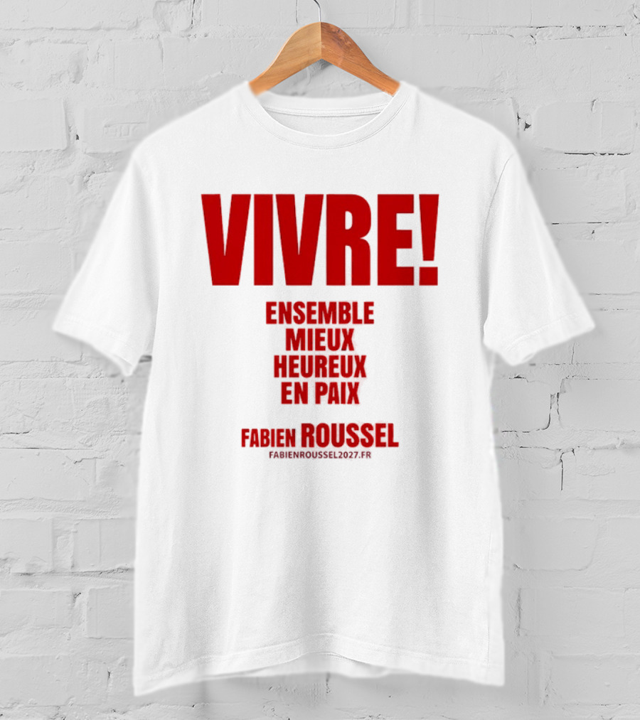 Vivre Ensemble Mieux Heureux En Paix Fabien Roussel 2022 T-Shirt