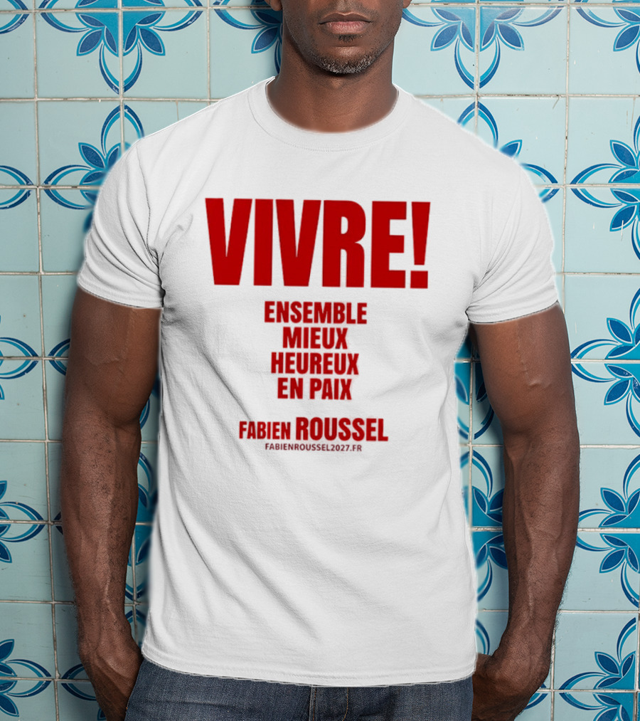 Vivre Ensemble Mieux Heureux En Paix Fabien Roussel 2022 T-Shirt