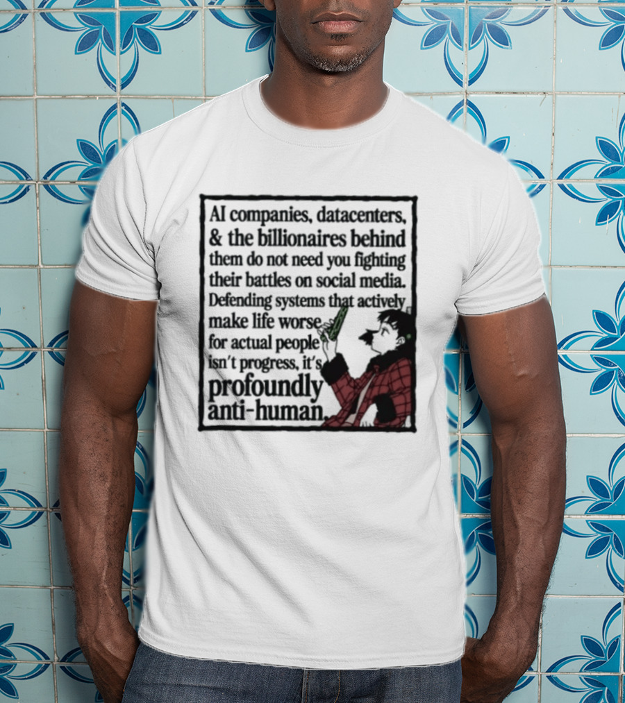 AI Companies Datacenters Billionaires Profoundly Anti Human Fooly Cooly T-Shirt