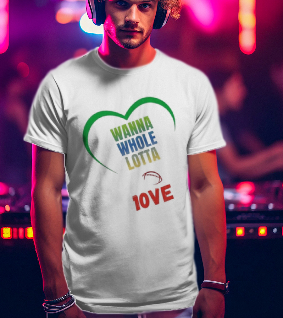 Green Bay Packers Wanna Whole Lotta 1OVE Jordan Love T-Shirt