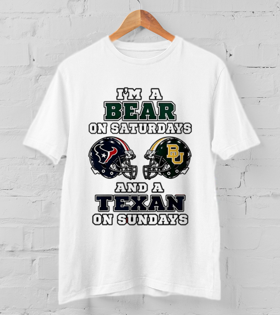 I'm A Bear On Saturdays And A Texan On Sundays Baylor Bears Houston Texans T-Shirt