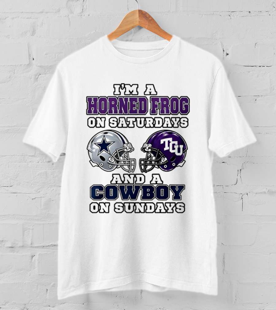 I'm A Horned Frog On Saturdays TCU Helmet And A Cowboy On Sundays Dallas Star T-Shirt