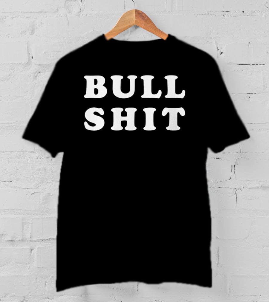 Bull Shit Bullshit Sarcastic Humor T-Shirt
