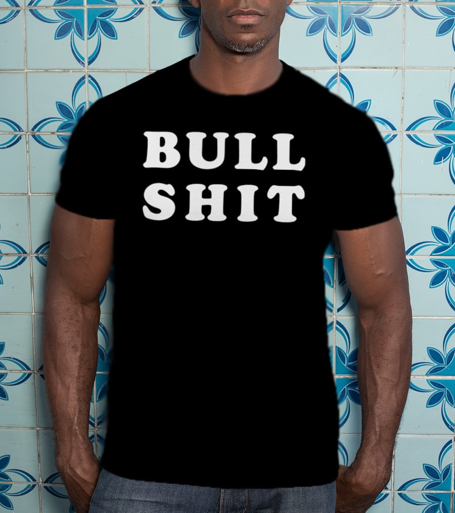 Bull Shit Bullshit Sarcastic Humor T-Shirt