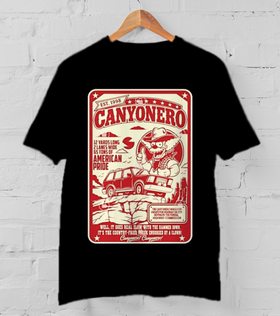 Canyonero Est 1998 12 Yards Long 2 Lanes Wide 65 Tons Of American Pride Federal Highway Commission Clown Endorsed T-Shirt