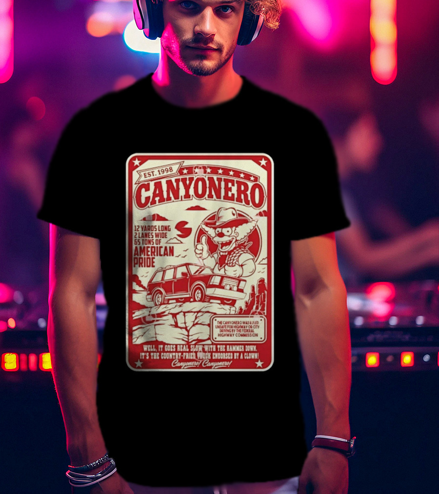 Canyonero Est 1998 12 Yards Long 2 Lanes Wide 65 Tons Of American Pride Federal Highway Commission Clown Endorsed T-Shirt