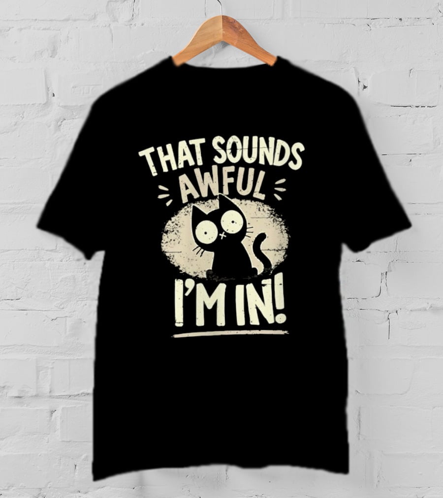 That Sounds Awful I'm In Distressed Cat T-Shirt