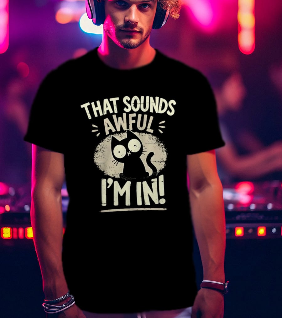 That Sounds Awful I'm In Distressed Cat T-Shirt