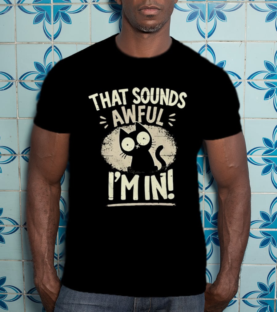 That Sounds Awful I'm In Distressed Cat T-Shirt
