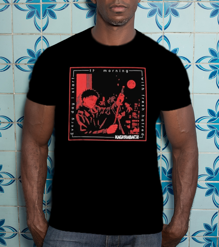 Every Day I Start The Morning With Fresh Hatred Kagurabachi T-Shirt