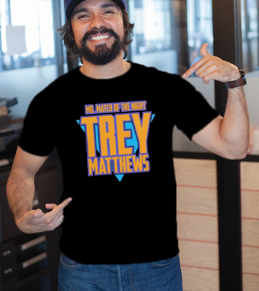 Trey Matthews Mr Match Of The Night T-Shirt