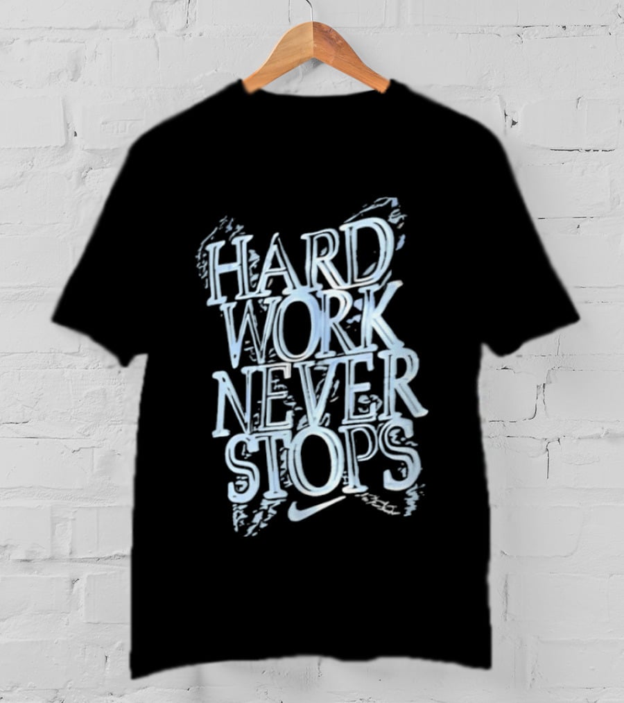 Hard Work Never Stops Motivational Nike T-Shirt