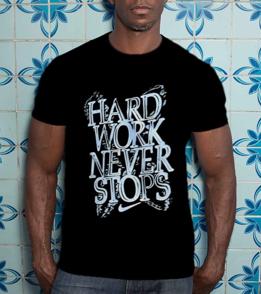 Hard Work Never Stops Motivational Nike T-Shirt