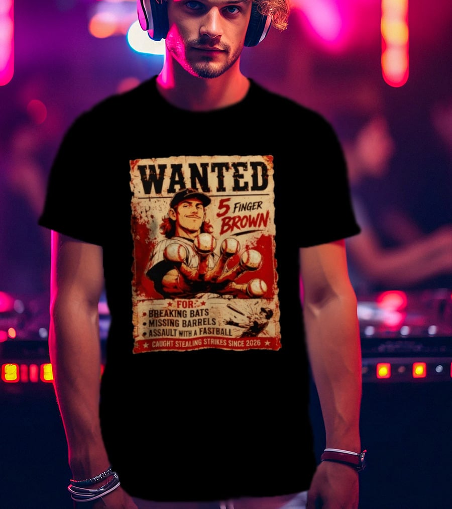 Wanted 5 Finger Brown Breaking Bats Missing Barrels Fastball Assault Caught Stealing Strikes Since 2026 T-Shirt