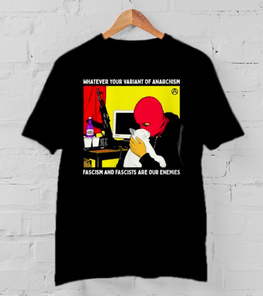 Whatever Your Variant Of Anarchism Fascism And Fascists Are Our Enemies Computer And Red Hooded Figure T-Shirt
