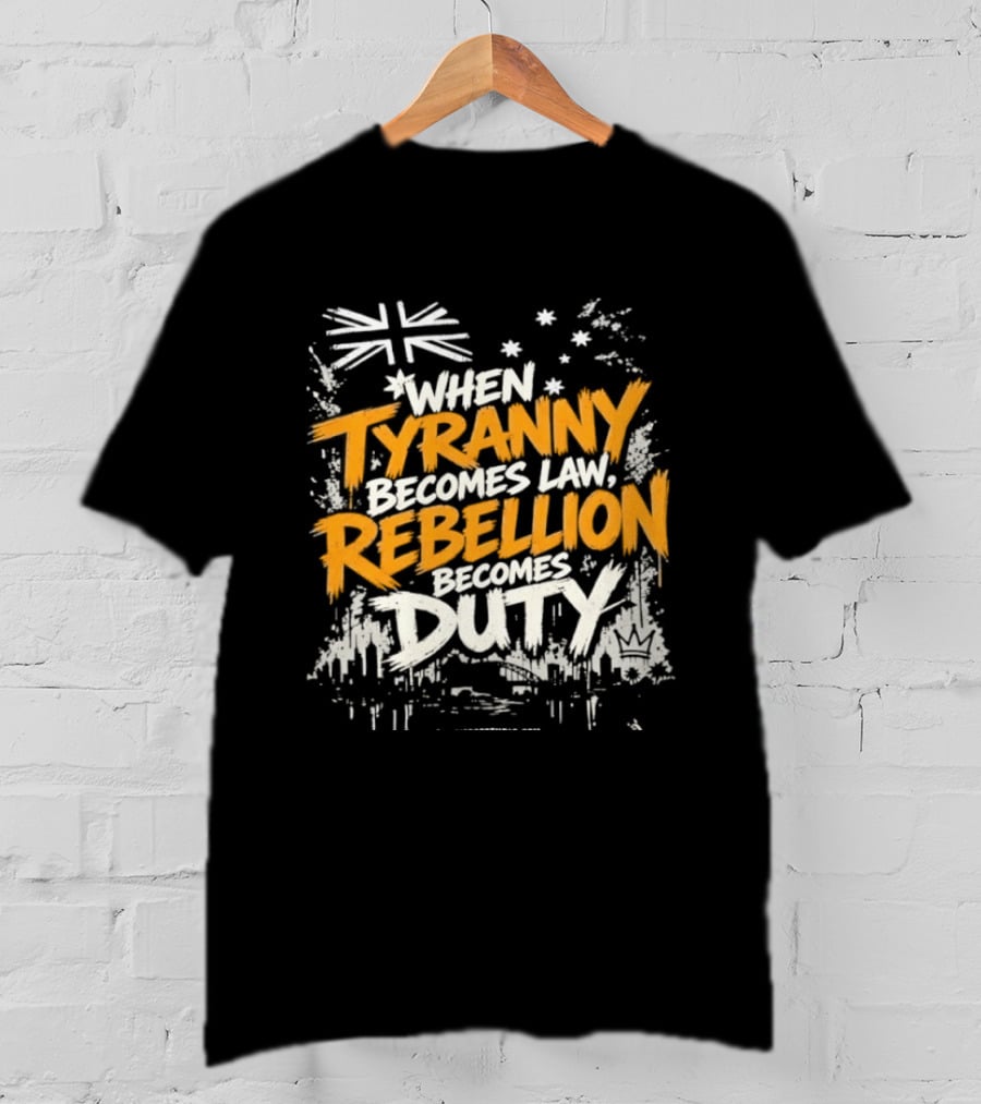 When Tyranny Becomes Law Rebellion Becomes Duty Australia Flag Stars T-Shirt