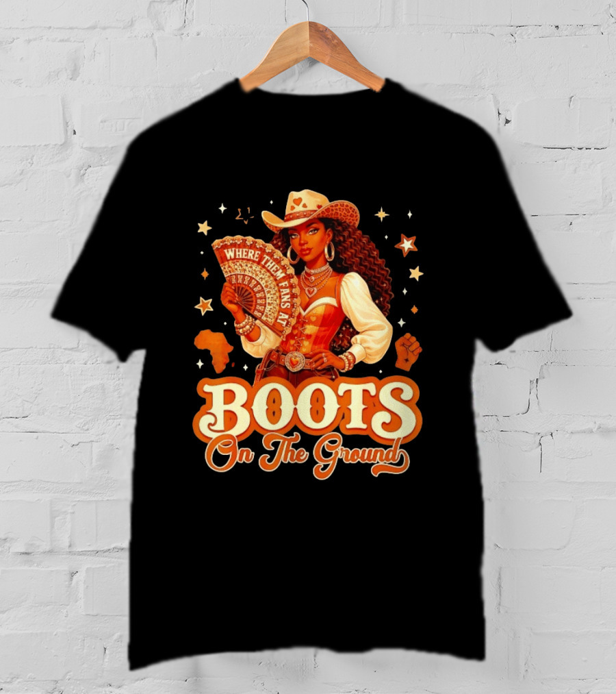 Where Them Fans At Boots On The Ground Cowgirl T-Shirt