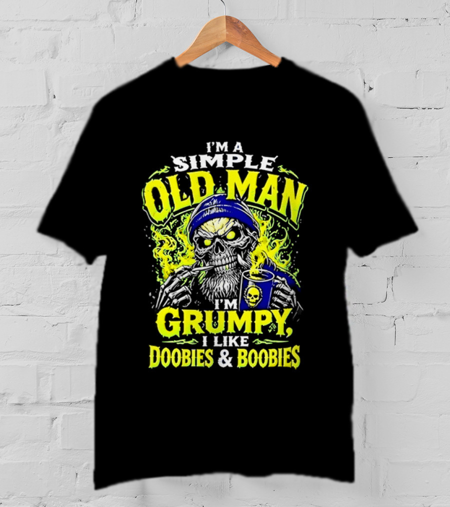 I'm A Simple Old Man Grumpy I Like Doobies And Boobies T-Shirt