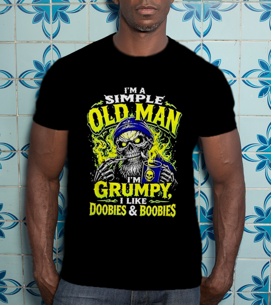 I'm A Simple Old Man Grumpy I Like Doobies And Boobies T-Shirt