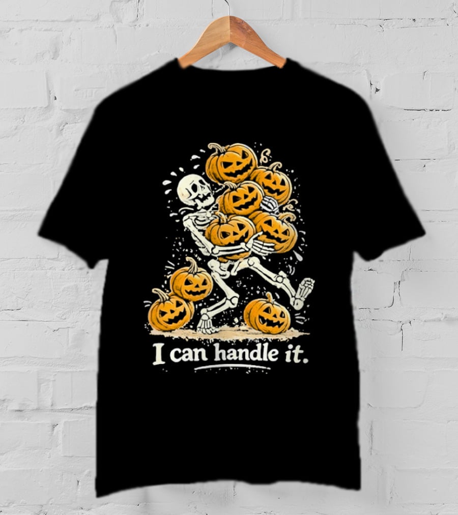 Skeleton Carrying Pumpkins I Can Handle It Halloween Humor T-Shirt