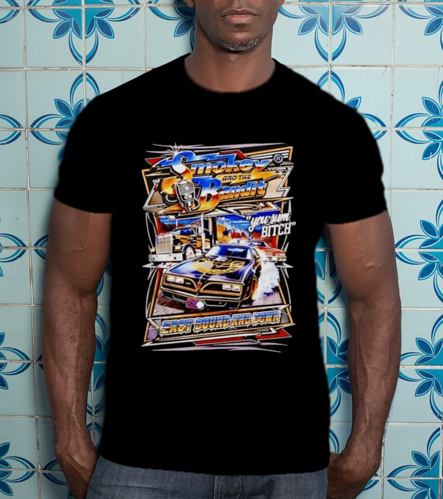 Smokey And The Bandit East Bound And Down You Sum Bitch Retro Car And Truck Scene T-Shirt