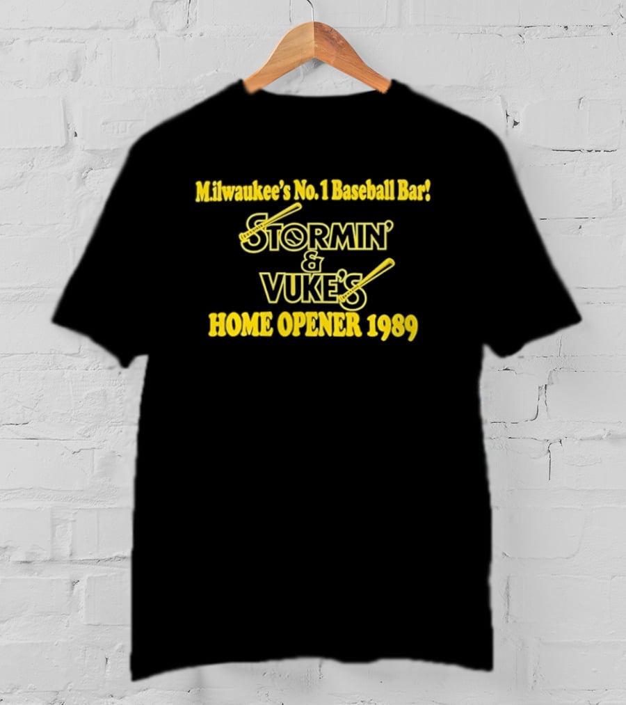 Stormin' And Vuke's Home Opener 1989 Milwaukee's No 1 Baseball Bar T-Shirt