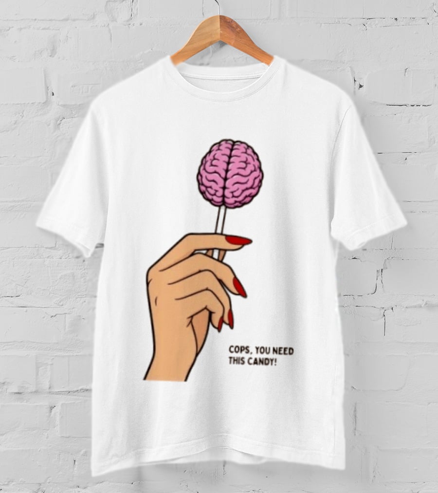 Cops You Need This Candy Hand Pink Brain Lollipop T-Shirt