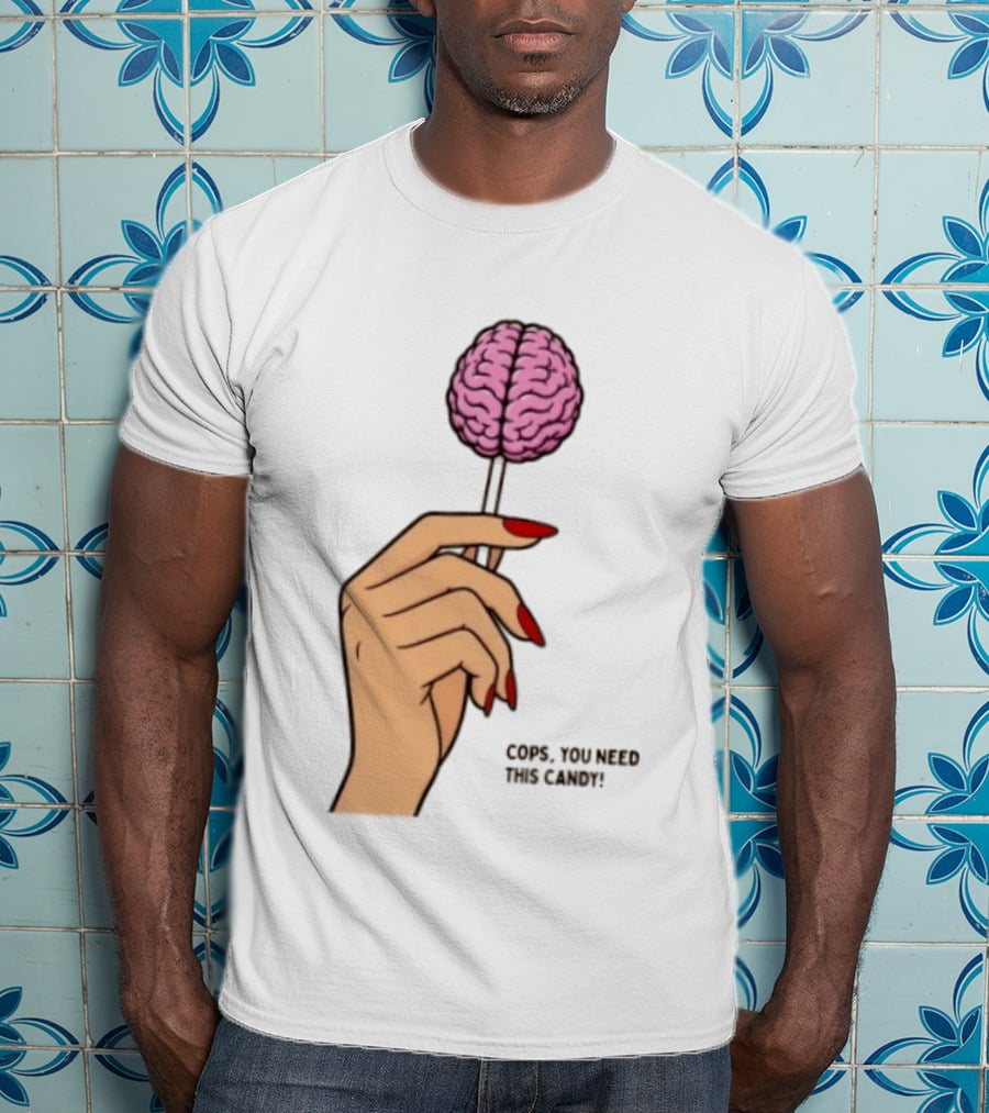 Cops You Need This Candy Hand Pink Brain Lollipop T-Shirt